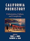 California Prehistory: Colonization, Culture, and Complexity by Terry L. Jones, Kathryn A. Klar