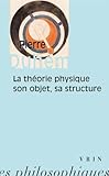 La Theorie Physique: Son Objet Sa Structure (Bibliotheque Des Textes Philosophiques) (French Edition by