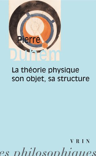 La Theorie Physique: Son Objet Sa Structure (Bibliotheque Des Textes Philosophiques) (French Edition by Pierre Duhem