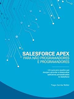 Livro Salesforce Apex para Não Programadores e Programadores: Um guia para aqueles que desejam aprender a desenvolver aplicativos personalizados no Salesforce