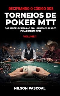 Livro Decifrando o Código dos Torneios de Poker MTT - Vol 1: Dos ranges de mãos ao GTO: Um método prático para dominar os MTTs