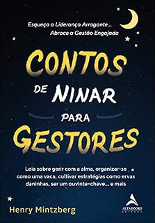 Livro Contos De Ninar Para Gestores: Leia sobre gerir com a alma, organizar-se como uma vaca, cultivar estratégias como ervas daninhas, ser um ouvinte-chave… e mais.