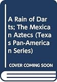 A Rain of Darts; The Mexican Aztecs (Texas Pan-American Series) by 