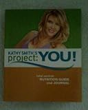 KATHY SMITH'S PROJECT: YOU! (TOTAL CONTROL: NUTRITION GUIDE AND JOURNAL) by