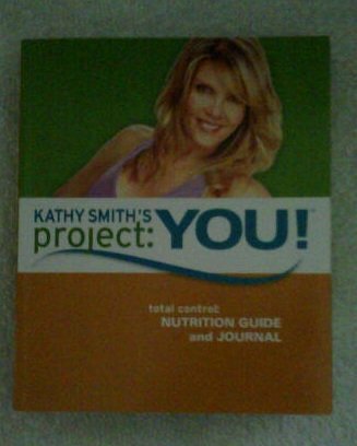 KATHY SMITH'S PROJECT: YOU! (TOTAL CONTROL: NUTRITION GUIDE AND JOURNAL) by kATHY sMITH (Paperback)