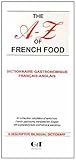 The A-Z of French Food : Dictionnaire gastronomique français-anglais by 