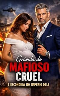 Livro Grávida do Mafioso Cruel: — E Escondida no Império Dele