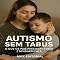 Livro Autismo Sem Tabus – O Que os Pais Precisam Saber e Ninguém Fala (Além do Autismo: O Que Todo Mundo Precisa Saber)