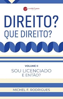 Livro Direito? Que Direito? - Volume II: Sou licenciado. E então?