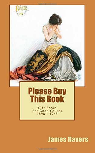 Please Buy This Book: Gift Books For Good Causes 1898 - 1945 Please Buy This Book: Gift Books For Good Causes 1898 - 1945