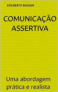 Livro COMUNICAÇÃO ASSERTIVA: Uma abordagem prática e realista