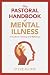 The Pastoral Handbook of Mental Illness: A Guide for Training and Reference by Steve Bloem