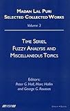 Time Series, Fuzzy Analysis and Miscellaneous Topics (Madan Lal Puri. Selected Collected Works, 3) by
