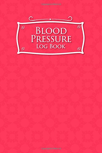 Blood Pressure Log Book: Blood Pressure Diary Template, Blood Pressure Recording Log, Blood Pressure Monitor Book, Recording Blood Pressure Chart (Volume 30)