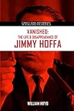 Vanished: The Life and Disappearance of Jimmy Hoffa (Gangland Mysteries)