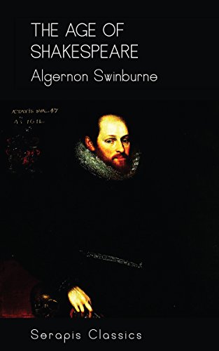The Age of Shakespeare (Serapis Classics) by Algernon Swinburne