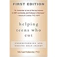 Helping Teens Who Cut, First Edition: Understanding and Ending Self-Injury