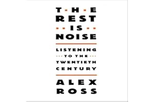 The Rest Is Noise: Listening to the 20th Century