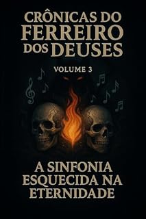 Livro Crônicas do Ferreiro dos Deuses: A Sinfonia Esquecida na Eternidade