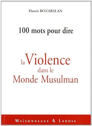 Cent mots pour dire la violence dans le monde musulman