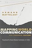 Mapping World Communication: War, Progress, Culture