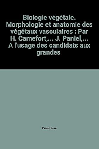 Download Biologie végétale. Morphologie et anatomie des végétaux vasculaires : Par H. Camefort,... J. Paniel,... A l'usage des candidats aux grandes écoles biologiques... aux écoles normales supérieures... et aux concours de recrutement PDF