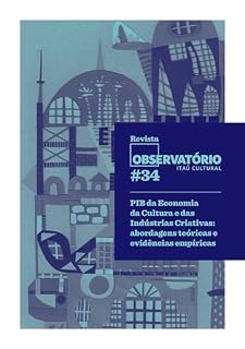 Livro Revista Observatório 34; PIB da Economia da Cultura e das Indústrias Criativas: abordagens teóricas e evidências empíricas