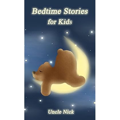 Bedtime Stories for Kids: Short Bedtime Stories for Children: (Bedtime Stories for Babies, Bedtime stories for Kids Ages 4-8, Uncle Nick's Fun Bedtime ... Nick's Bedtime Stories for Kids Book 1)