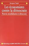 Les Economistes Contre la Democratie - Pouvoir, Mondialisation et Democratie by 
