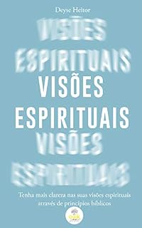 Livro Visões Espirituais: Tenha mais clareza nas suas visões espirituais através de princípios bíblicos