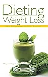 Dieting and Weight Loss: Clean Eating Recipes with Green Smoothies by Margaret Rogers