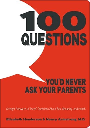 Amazon Com 100 Questions You D Never Ask Your Parents Straight Answers To Teens Questions About Sex Sexuality And Health 9781596438682 Henderson Elisabeth Armstrong M D Nancy Books