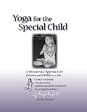 Yoga for the Special Child: A Therapeutic Approach for Infants and Children with Down Syndrome, Cere by