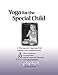 Yoga for the Special Child: A Therapeutic Approach for Infants and Children with Down Syndrome, Cere by
