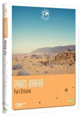 Échappées Belles - Les Routes Mythiques - Paris-Dakar : Pari Bitume