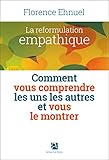 La reformulation empathique : Comment vous comprendre les uns les autres et vous le montrer by 