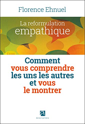 La reformulation empathique : Comment vous comprendre les uns les autres et vous le montrer by 