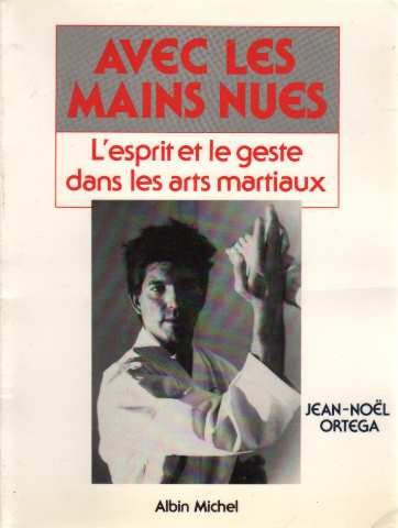 Avec les mains nues : L'esprit et les gestes dans les arts martiaux by Jean-Noël Ortéga