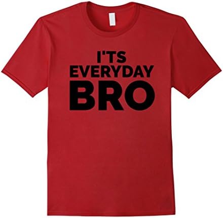 Mens I'ts Everyday Bro Merch Funny T-shirt Large Cranberry