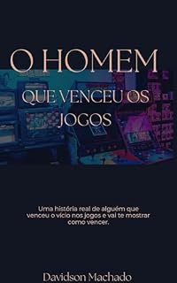 Livro O homem que venceu os jogos : Descubra os riscos dos jogos de azar, apostas esportivas, e a forma que esse homem conseguiu vencer esse vício com a ajuda de Deus e de sua família.