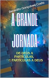 Livro A GRANDE JORNADA : De Deus a partículas, de partículas a Deus