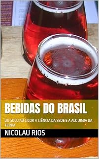 Livro BEBIDAS DO BRASIL: DO SUCO AO LICOR A CIÊNCIA DA SEDE E A ALQUIMIA DA TERRA (SABORES DO BRASIL Comer bem Viver bem)