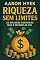 Livro Riqueza sem limites: As maiores fortunas que o mundo já viu