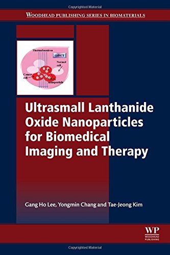 Ultrasmall Lanthanide Oxide Nanoparticles for Biomedical Imaging and Therapy (Woodhead Publishing Series in Biomaterial)