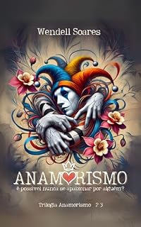 Livro Anamorismo: É possível nunca se apaixonar por alguém? (Trilogia: Anamorismo Livro 3)