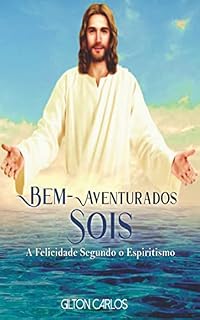 Livro Bem-aventurados sois: A felicidade segundo o Espiritismo