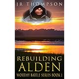 Rebuilding Alden: A compelling story of struggle and redemption (fiction book about troubled youth/inspirational Christian novel) (Worthy Battle 1)