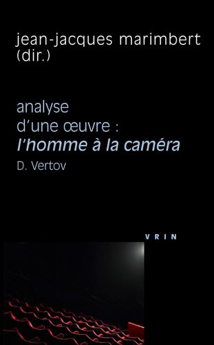 L'Homme a la Camera (D. Vertov, 1929). Analyse D'Une Oeuvre (Philosophie Et Cinema) (French Edition) by