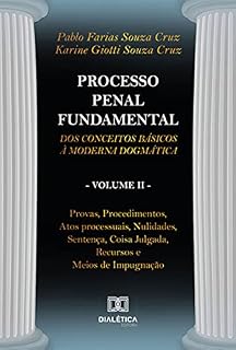 Livro Processo Penal Fundamental - Volume II: dos conceitos básicos à moderna dogmática. Provas, Procedimentos, Atos processuais, Nulidades, Sentença, Coisa Julgada, Recursos e Meios de Impugnação