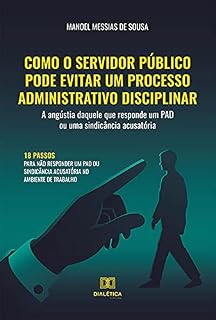 Livro Como o servidor público pode evitar um processo administrativo disciplinar: a angústia daquele que responde um PAD ou uma sindicância acusatória